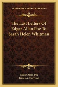 Last Letters Of Edgar Allan Poe To Sarah Helen Whitman