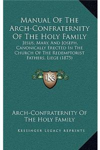 Manual of the Arch-Confraternity of the Holy Family