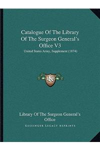 Catalogue of the Library of the Surgeon General's Office V3