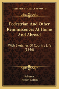 Pedestrian and Other Reminiscences at Home and Abroad