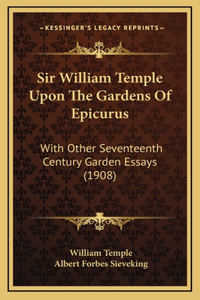 Sir William Temple Upon the Gardens of Epicurus