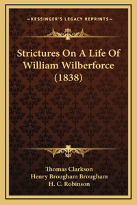 Strictures On A Life Of William Wilberforce (1838)