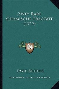 Zwey Rare Chymische Tractate (1717)