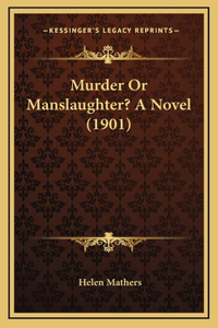 Murder Or Manslaughter? A Novel (1901)