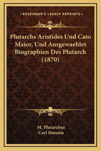 Plutarchs Aristides Und Cato Maior, Und Ausgewaehlet Biographien Des Plutarch (1870)