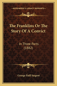 Franklins Or The Story Of A Convict: In Three Parts (1882)