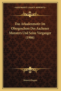 Das Arkadenmotiv Im Obergeschoss Des Aachener Munsters Und Seine Vorganger (1906)