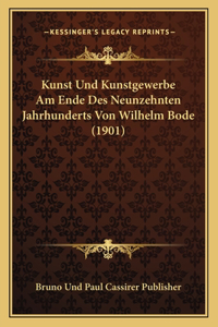 Kunst Und Kunstgewerbe Am Ende Des Neunzehnten Jahrhunderts Von Wilhelm Bode (1901)