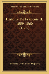 Histoire De Francois II, 1559-1560 (1867)