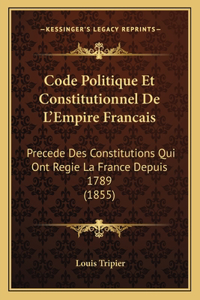 Code Politique Et Constitutionnel De L'Empire Francais