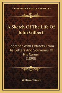 A Sketch Of The Life Of John Gilbert