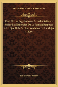 Cual De Las Legislaciones Actuales Satisface Mejor Las Exijencias De La Justicia Respecto A Lo Que Debe Ser La Condicion De La Mujer (1879)