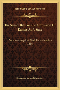 The Senate Bill For The Admission Of Kansas As A State