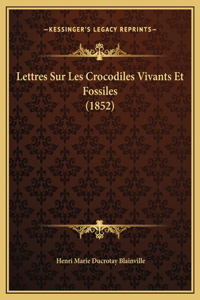 Lettres Sur Les Crocodiles Vivants Et Fossiles (1852)