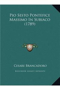Pio Sesto Pontefice Massimo In Subiaco (1789)