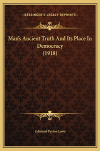 Man's Ancient Truth And Its Place In Democracy (1918)