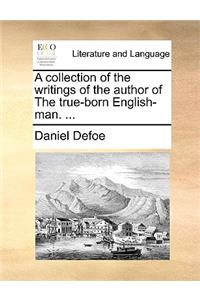 A Collection of the Writings of the Author of the True-Born English-Man. ...