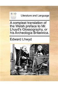 Compleat Translation of the Welsh Preface to Mr. Lhuyd's Glossography, or His Archeologia Britannica.