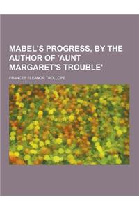 Mabel's Progress, by the Author of 'Aunt Margaret's Trouble'