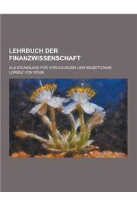 Lehrbuch Der Finanzwissenschaft; ALS Grundlage Fur Vorlesungen Und Selbstudium