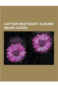 Captain Beefheart Albums (Music Guide): An Ashtray Heart, Bat Chain Puller, Bluejeans & Moonbeams, Bongo Fury, Captain Beefheart Discography, Clear Sp