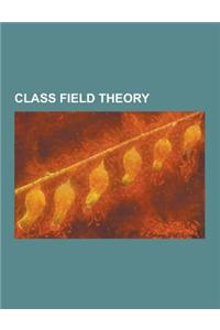 Class Field Theory: Abelian Extension, Albert-Brauer-Hasse-Noether Theorem, Artin L-Function, Artin Reciprocity Law, Class Formation, Comp
