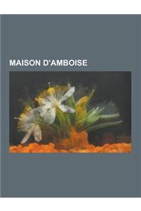 Maison D'Amboise: Famille D'Amboise, Emery D'Amboise, Francoise D'Amboise, Francois D'Amboise, Michel D'Amboise, Jean D'Amboise, Louis D