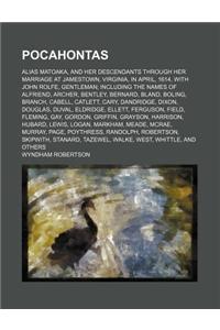 Pocahontas; Alias Matoaka, and Her Descendants Through Her Marriage at Jamestown, Virginia, in April, 1614, with John Rolfe, Gentleman; Including the