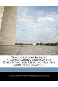 Transportation Security Administration's Processes for Designating and Releasing Sensitive Security Information