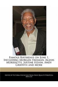 Famous Birthdays on June 1, Including Morgan Freeman, Alanis Morissette, Justine Henin, Andy Griffith and More
