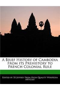 A Brief History of Cambodia from Its Prehistory to French Colonial Rule