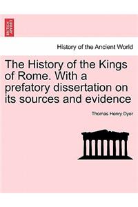 The History of the Kings of Rome. With a prefatory dissertation on its sources and evidence