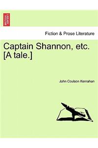 Captain Shannon, Etc. [A Tale.]