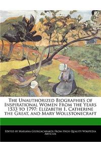 The Unauthorized Biographies of Inspirational Women from the Years 1533 to 1797