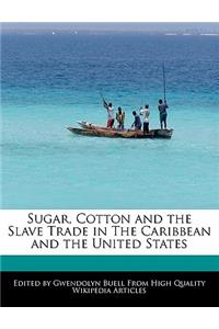 Sugar, Cotton and the Slave Trade in the Caribbean and the United States