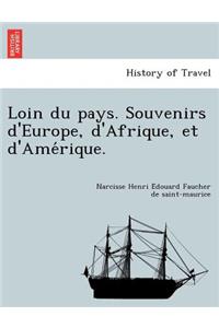 Loin Du Pays. Souvenirs D'Europe, D'Afrique, Et D'Ame Rique.