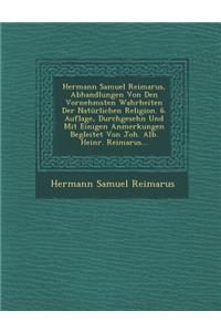 Hermann Samuel Reimarus, Abhandlungen Von Den Vornehmsten Wahrheiten Der Natürlichen Religion. 6. Auflage, Durchgesehn Und Mit Einigen Anmerkungen Begleitet Von Joh. Alb. Heinr. Reimarus...