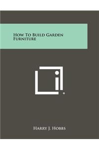 How To Build Garden Furniture