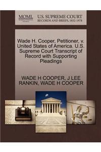 Wade H. Cooper, Petitioner, V. United States of America. U.S. Supreme Court Transcript of Record with Supporting Pleadings