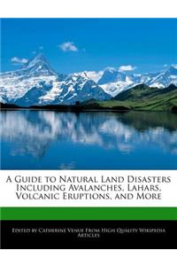 A Guide to Natural Land Disasters Including Avalanches, Lahars, Volcanic Eruptions, and More