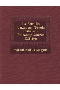 La Familia Unzuazu: Novela Cubana: Novela Cubana