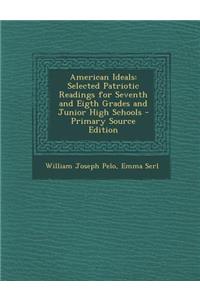 American Ideals: Selected Patriotic Readings for Seventh and Eigth Grades and Junior High Schools