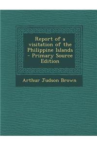 Report of a Visitation of the Philippine Islands