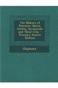 The Makers of Florence: Dante, Giotto, Savonarola and Their City