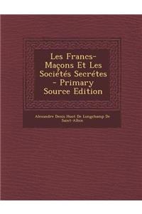 Les Francs-Macons Et Les Societes Secretes
