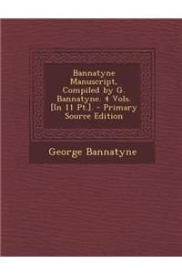 Bannatyne Manuscript, Compiled by G. Bannatyne. 4 Vols. [In 11 PT.].