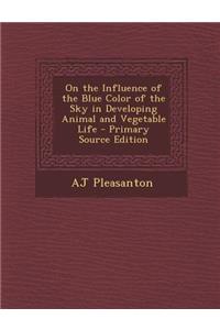 On the Influence of the Blue Color of the Sky in Developing Animal and Vegetable Life