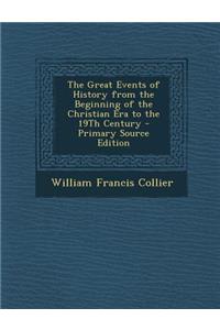 The Great Events of History from the Beginning of the Christian Era to the 19th Century