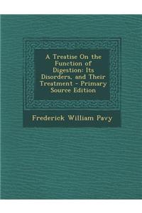 A Treatise on the Function of Digestion: Its Disorders, and Their Treatment