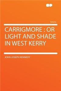 Carrigmore: Or Light and Shade in West Kerry